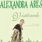 Visatoarele de Alexandra Ares